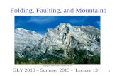1 Folding, Faulting, and Mountains GLY 2010 – Summer 2013 - Lecture 13.