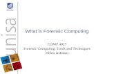 What is Forensic Computing COMP 4027 Forensic Computing: Tools and Techniques Helen Ashman.
