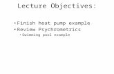 Lecture Objectives: Finish heat pump example Review Psychrometrics Swimming pool example.