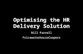Optimising the HR Delivery Solution Bill Farrell PricewaterhouseCoopers.
