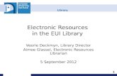 Library Electronic Resources in the EUI Library Veerle Deckmyn, Library Director Aimee Glassel, Electronic Resources Librarian 5 September 2012 1.