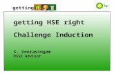 Getting right H S E getting HSE right Challenge Induction S. Veerasingam HSSE Advisor.