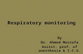 Respiratory monitoring By Dr. Ahmed Mostafa Assist. prof. of anesthesia & I.C.U.