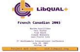 Project web site: old.libqual.org French Canadian 2003 Martha Kyrillidou Toni Olshen Fred Heath Claude Bonnelly Jean-Pierre Cote 5 th Northumbria International.