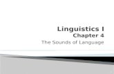 The Sounds of Language 1.  Phonetics: ◦ The general study of the characteristics of speech sounds. It is a branch of linguistics which is concerned with.