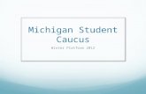Michigan Student Caucus Winter Platform 2012. Justice and Equity Topic Coordinators: Megan Knuth and Andrew Snow.