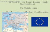 The Fall of the Roman Empire (Early Civilization) The Middle Ages The Renaissance (Modern Civilization) Europe 200-1500.