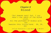 Chapter 8 Blood “Out damned spot! Out, I say Here’s the smell of the blood still, All the perfumed of Arabia will not Sweeten this little hand. Oh, Oh,