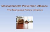 Massachusetts Prevention Alliance The Marijuana Policy Initiative.