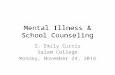 Mental Illness & School Counseling S. Emily Curtis Salem College Monday, November 24, 2014.