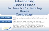 Advancing Excellence in America’s Nursing Homes Campaign Making nursing homes better places to live, work and visit OUR MISSION OUR VISION Every nursing.