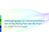 Antiangiogenics as Chemosensitizers: Out of the Frying Pan into the Fire? Dr. Urban Emmenegger.