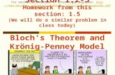 Section 1.2-3 Homework from this section: 1.5 (We will do a similar problem in class today) Bloch’s Theorem and Krönig-Penney Model For review/introduction.