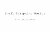 Shell Scripting Basics Arun Sethuraman. What’s a shell? Command line interpreter for Unix Bourne (sh), Bourne-again (bash), C shell (csh, tcsh), etc Handful.