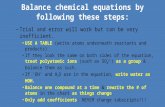 Balance chemical equations by following these steps: –Trial and error will work but can be very inefficient. USE A TABLEUSE A TABLE (write atoms underneath.
