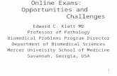 Online Exams: Opportunities and Challenges Edward C. Klatt MD Professor of Pathology Biomedical Problems Program Director Department of Biomedical Sciences.