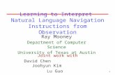 1 Learning to Interpret Natural Language Navigation Instructions from Observation Ray Mooney Department of Computer Science University of Texas at Austin.
