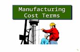Manufacturing Cost Terms MATCH TERM & DEFINITIONS Cost Expense Cost Object Direct Cost Opportunity Cost Indirect Cost The return that could not be realized.