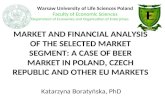M ARKET AND F INANCIAL A NALYSIS OF THE S ELECTED MARKET S EGMENT : A C ASE OF B EER M ARKET IN POLAND, C ZECH R EPUBLIC AND OTHER EU MARKETS Katarzyna.