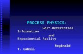 PROCESS PHYSICS: Self-Referential Information Self-Referential Information and Experiential Reality and Experiential Reality Reginald T. Cahill Reginald.