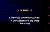 1 LECTURE 5 Corporate Communications: A Dimension of Corporate Meaning.