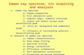 Gamma ray spectrum, its acquiring and analysis 1) Gamma ray spectrum a) Common properties b) Full absorption peak c) Compton edges, Compton continuum d)