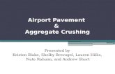 Airport Pavement & Aggregate Crushing Presented by Kristen Blake, Shelby Brevogel, Lauren Hillis, Nate Rahaim, and Andrew Short.