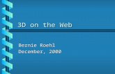 3D on the Web Bernie Roehl December, 2000. Overview b What is Web3D? b Applications (why Web3D is important) b History (where we’ve been) b Current Status.