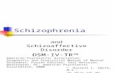Schizophrenia and Schizoaffective Disorder DSM-IV-TR TM  Russell L. Smith, M.S., LPA, HSP-PA, CCBT, MAC, FABFCE, NCP American Psychiatric Association: