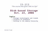Disk-based Storage Oct. 23, 2008 Topics Storage technologies and trends Locality of reference Caching in the memory hierarchy lecture-17.ppt 15-213 “The.