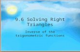 9.6 Solving Right Triangles Inverse of the trigonometric functions.