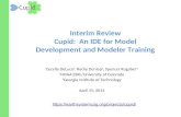 Interim Review Cupid: An IDE for Model Development and Modeler Training Cecelia DeLuca 1, Rocky Dunlap 2, Spencer Rugaber 2 1 NOAA ESRL/University of Colorado.