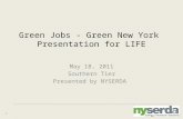 1 Green Jobs - Green New York Presentation for LIFE May 18, 2011 Southern Tier Presented by NYSERDA.