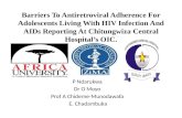 Barriers To Antiretroviral Adherence For Adolescents Living With HIV Infection And AIDs Reporting At Chitungwiza Central Hospital’s OIC. P Ndarukwa Dr.