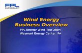 Wind Energy Business Overview FPL Energy Wind Tour 2004 Waymart Energy Center, PA.