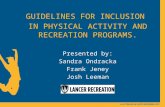 GUIDELINES FOR INCLUSION IN PHYSICAL ACTIVITY AND RECREATION PROGRAMS. Presented by: Sandra Ondracka Frank Jeney Josh Leeman.