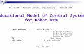 Educational Model of Control System for Robot Arm Team Members : Irena Karasik Sylvain Ganter Olivier Paultre Jeong Ja Kong TA : Wei Yang Professor : Riadh.