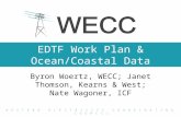 EDTF Work Plan & Ocean/Coastal Data Byron Woertz, WECC; Janet Thomson, Kearns & West; Nate Wagoner, ICF W ESTERN E LECTRICITY C OORDINATING C OUNCIL.
