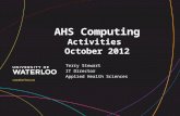 AHS Computing Activities October 2012 Terry Stewart IT Director Applied Health Sciences.