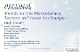 Trends in the Marketplace Testers will have to change – but how? Paul Gerrard Gerrard Consulting 1 Old Forge Close Maidenhead Berkshire SL6 2RD UK e: paul@gerrardconsulting.com.