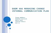 BADM 466 M ANAGING C HANGE I NTERNAL C OMMUNICATION P LAN Group members: Rebekah Garriock Nancy Kann Shaarah Khalil Bin Li.