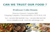 M:\lewis\ppt\Gresham Lecture - 3 December 08 CAN WE TRUST OUR FOOD ? Professor Colin Dennis Director-General, Campden BRI Chipping Campden, Gloucestershire,