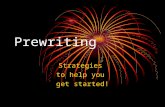 Prewriting Strategies to help you get started!. What is Prewriting? First step of the writing process Helps get ideas onto paper so you can organize them.