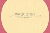 Chapter Fifteen Alcoholism, Mood Disorders, and Schizophrenia.