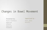 Changes in Bowel Movement Presented by: Rayan AlZuhairi Abdullah AlRajhi Abdullah Aldubaib Supervised by : Prof. Riaz Qureshi.