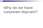 Why do we have corporate daycare?. Who should raise our children? Business Government Families.