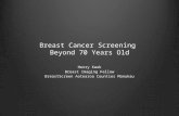 Breast Cancer Screening Beyond 70 Years Old Henry Kwok Breast Imaging Fellow BreastScreen Aotearoa Counties Manukau.