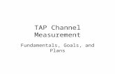 TAP Channel Measurement Fundamentals, Goals, and Plans.