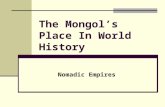 The Mongol’s Place In World History Nomadic Empires.