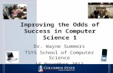 Improving the Odds of Success in Computer Science 1 Dr. Wayne Summers TSYS School of Computer Science 16 November 2012.
